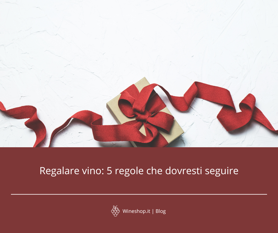 Regalare vino: 5 regole che dovresti seguire