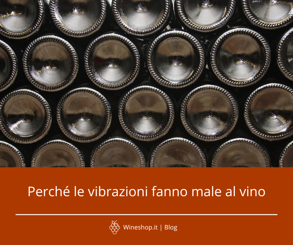 Perché le vibrazioni fanno male al vino