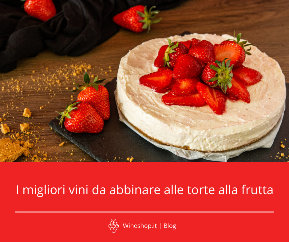 I migliori vini da abbinare alle torte alla frutta