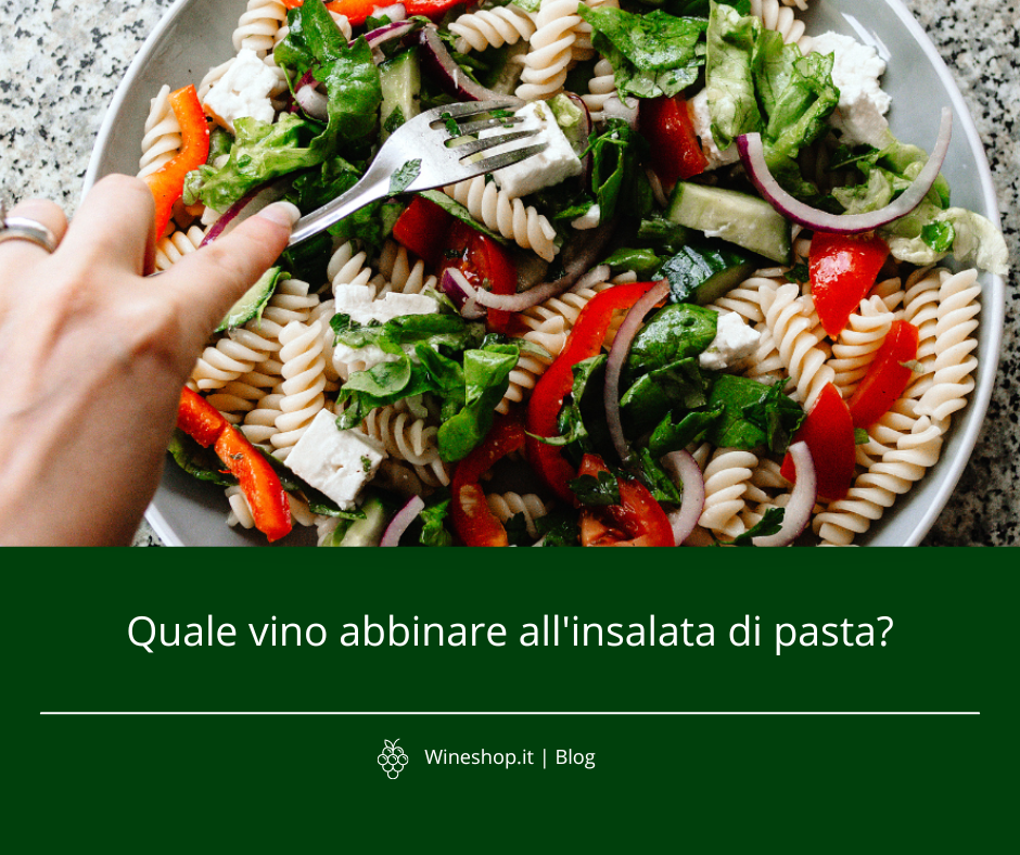 Quale vino abbinare all'insalata di pasta (o pasta fredda)?