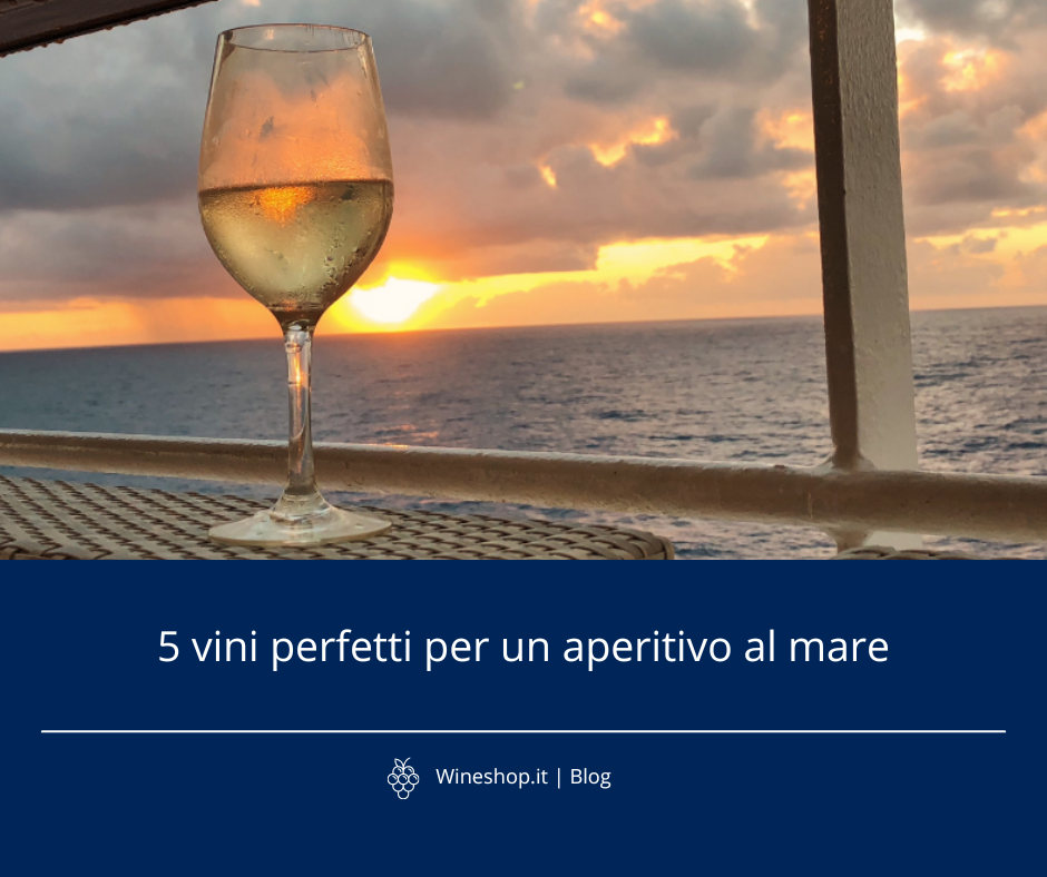 5 vini perfetti per un aperitivo al mare