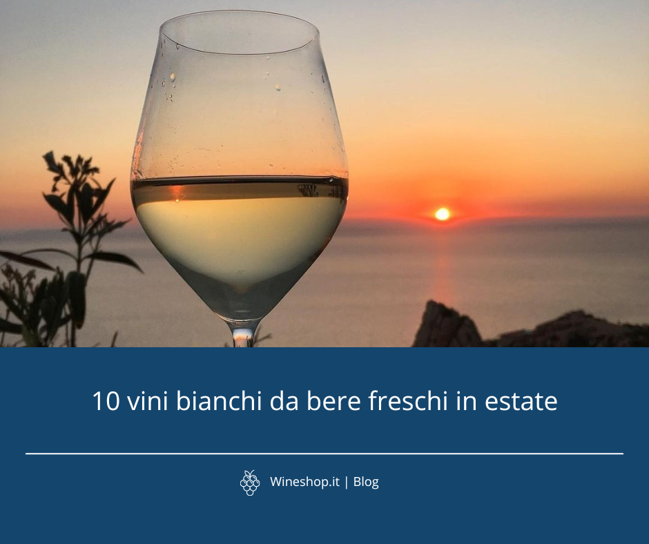 10 vini bianchi da bere freschi in estate