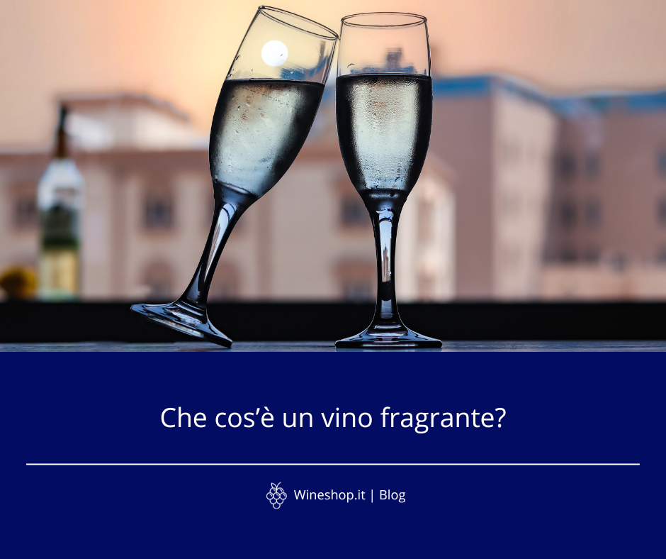 Che cos'è un vino fragrante?