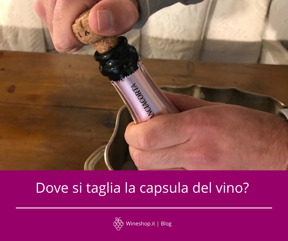 Dove si taglia la capsula della bottiglia di vino?